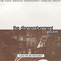 Dismemberment Plan - Can We Be Mature (Single)