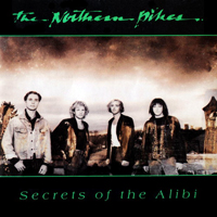Northern Pikes - Secrets Of The Alibi