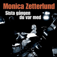 Zetterlund, Monica - Sista Gangen Du Var Med