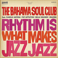 Bahama Soul Club - Rhythm Is What Makes Jazz Jazz