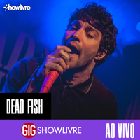 Dead Fish - Na GIG Showlivre - Ao Vivo