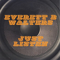 Everett B Walters - Just Listen