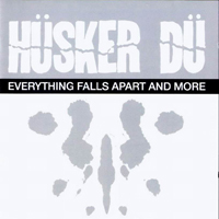 Husker Du - Everything Falls Apart And More