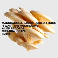 Juiced - I Want The Mushrooms (Single)