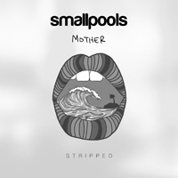 Smallpools - Mother (Stripped)