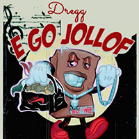 Dregg - E go jollof (Single)