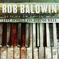 Baldwin, Bob - Betcha By Golly Wow: The Songs Of Thom Bell