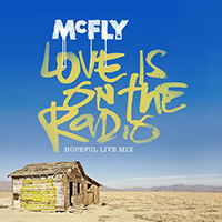 McFly - Love Is On The Radio (Hopeful Live Mix) (Single)