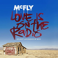 McFly - Love Is On The Radio (Silent Aggression Mix) (Single)