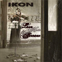 Ikon (AUS) - Love, Hate And Sorrow (CD 1)
