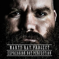 Marty Ray Project - Expression Not Perfection