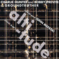 Charlie Hunter - Groundtruther & John Medeski - Altitude Above Sea Level & Altitude - Below Sea Level (CD 2)