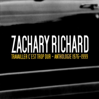 Richard, Zachary - Travailler C'est Trop Dur - Anthologie 1976-1999 (Cd 1)