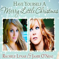 Jamie O'Neal - Have Yourself A Merry Little Christmas with Rachele Lynae (Single)