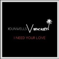Dunwells - I Need Your Love (Ben Casey Remix) (Single)