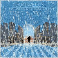 Dunwells - We Made Fire In The Pouring Rain (Single)