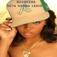 Rasheeda - Neva Wanna Leave (Single)