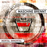 Maschine Brennt - Mortal Immortal
