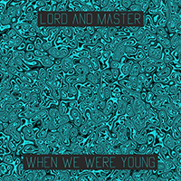 LorD And Master - When We Were Young