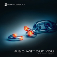 Elektrostaub - Also Without You (feat. Anne Goldacker)