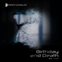 Elektrostaub - Birthday and Death (Feat. Distain!)