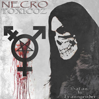 Necrotoxicoz - Satan Is Transgender