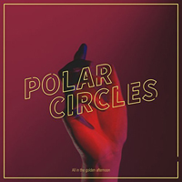 Polar Circles - All In The Golden Afternoon