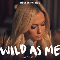 Patrick, Meghan - Wild As Me (Acoustic Single)