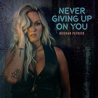 Patrick, Meghan - Never Giving Up On You (Single)