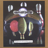 Trumans Water - Fragments of a Lucky Break