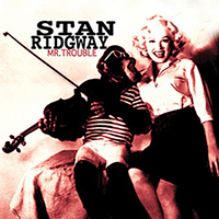 Ridgway, Stan - Mr. Trouble