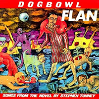 Dogbowl - Flan: Songs From the Novel by Stephen Tunney