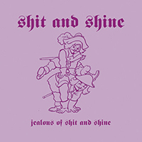 Shit and Shine - Jealous of Shit and Shine