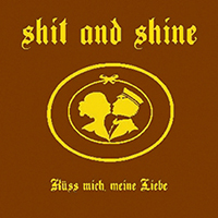 Shit and Shine - Kuss mich, meine Liebe