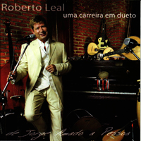 Roberto Leal - Uma Carreira em Dueto