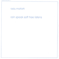 Malfatti, Radu - Rain Speak Soft Tree Listens (Issue 2007)
