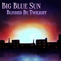 Big Blue Sun - Blinded By Twilight (EP)