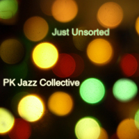 Pk Jazz Collective - Just Unsorted