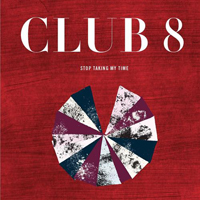 Club 8 - Stop Taking My Time (Single)