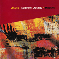 Josef K - Sorry For Laughing + Rare Live