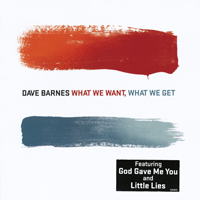 Barnes, Dave - What We Want, What We Get