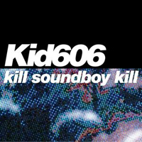Kid 606 - Kill Soundboy Kill EP