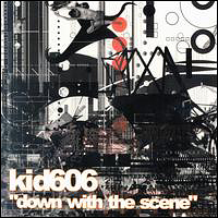 Kid 606 - Down With The Scene