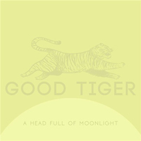 Good Tiger - A Head Full Of Moonlight