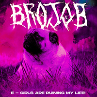 BROJOB - E-Girls Are Ruining My Life! (Single)
