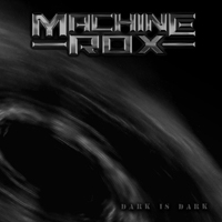 Machine Rox - Dark Is Dark