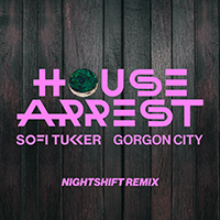 Sofi Tukker - House Arrest (feat. Gorgon City) (Nightshift Remix) (Single)