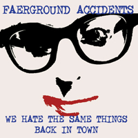 Faerground Accidents - We Hate the Same Things - Back in Town (Single)