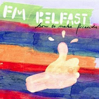 FM Belfast - How To Make Friends