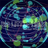 Big Little Lions - Better Than This (Single)